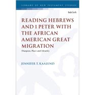 Reading Hebrews and 1 Peter With the African American Great Migration by Kaalund, Jennifer T., 9780567679987