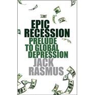 Epic Recession Prelude to Global Depression by Rasmus, Jack, 9780745329987