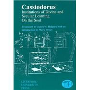 Cassiodorus: Institutions of Divine and Secular Learning by Halporn, James W.; Vessey, Mark, 9780853239987