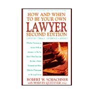 How and When to Be Your Own Lawyer : A Step-by-Step Guide to Effectively Using Our Legal System by Schachner, Robert W.; Quittner, Marvin, 9780895299987