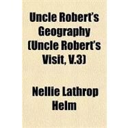 Uncle Robert's Geography by Helm, Nellie Lathrop, 9781153729987