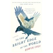 To the Bright Edge of the World by Ivey, Eowyn, 9781432839987