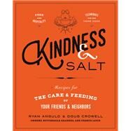 Kindness & Salt Recipes for the Care and Feeding of Your Friends and Neighbors by Angulo, Ryan; Crowell, Doug, 9781455539987