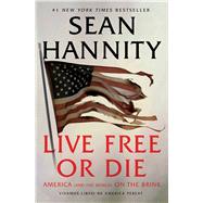 Live Free Or Die America (and the World) on the Brink by Hannity, Sean, 9781982149987