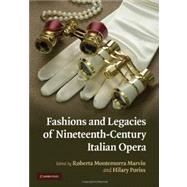 Fashions and Legacies of Nineteenth-Century Italian Opera by Edited by Roberta Montemorra Marvin , Hilary Poriss, 9780521889988