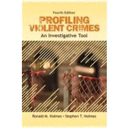 Profiling Violent Crimes : An Investigative Tool by Ronald M. Holmes, 9781412959988