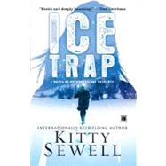 Ice Trap A Novel of Psychological Suspense by Sewell, Kitty, 9781416539988