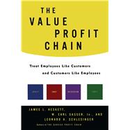 The Value Profit Chain Treat Employees Like Customers and Customers Like Employees by Heskett, James L.; Sasser, W. Earl; Schlesinger, Leonard A., 9781476799988