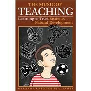 The Music of Teaching Learning to Trust Students' Natural Development by Skalin, Barbara Kreader, 9781495059988