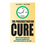 The Procrastination Cure by Sullivan, Gillian R., 9781502809988