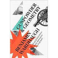 Gunpowder & Geometry by Wardhaugh, Benjamin, 9780008299989