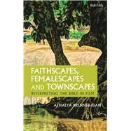 Faithscapes, Femalescapes and Townscapes Interpreting the Bible in Film by Brenner-Idan, Athalya, 9780567659989