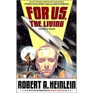 For Us, the Living : A Comedy of Customs by Robert A. Heinlein; Ph.D., Robert James; Spider Robinson, 9780743259989
