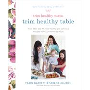 Trim Healthy Mama's Trim Healthy Table More Than 300 All-New Healthy and Delicious Recipes from Our Homes to Yours : A Cookbook by Barrett, Pearl; Allison, Serene, 9780804189989