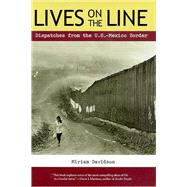 Lives on the Line : Dispatches from the U. S.-Mexican Border by Davidson, Miriam, 9780816519989