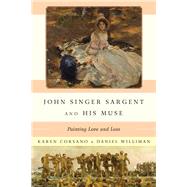 John Singer Sargent and His Muse by Corsano, Karen; Williman, Daniel; Ormond, Richard, 9781442269989