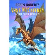Anne Mccaffrey : A Life with Dragons by Roberts, Robin, 9781578069989