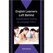 English Learners Left Behind Standardized Testing as Language Policy by Menken, Kate, 9781853599989