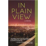 In Plain View A Novel by Shigekuni, Julie, 9781939419989