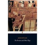 Persians and Other Plays : The Persians - Prometheus Bound - Seven Against Thebes - The Suppliants by Unknown, 9780140449990