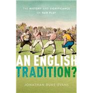 An English Tradition? The History and Significance of Fair Play by Duke-Evans, Jonathan, 9780192859990