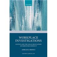 Workplace Investigations Justice and the Legal Regulation of Employer Conduct by Orifici, Adriana, 9780198969990