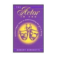 The Actor in You: Sixteen Simple Steps to Understanding the Art of Acting by Benedetti, Robert L., 9780205269990
