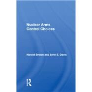 Nuclear Arms Control Choices by Brown, Harold, 9780367019990