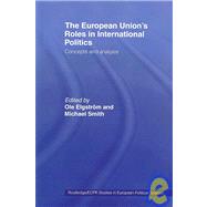 The European Union's Roles in International Politics: Concepts and Analysis by Elgstrm; Ole, 9780415459990