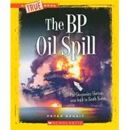 The BP Oil Spill (A True Book: Disasters) by Benoit, Peter, 9780531289990