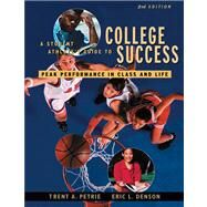A Student Athletes Guide to College Success Peak Performance in Class and Life by Petrie, Trent A.; Denson, Eric L., 9780534569990