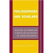 Philosophers and Scholars Wolfson, Guttmann and Strauss on the History of Jewish Philosophy by Cohen, Jonathan, Ph.D., 9780739119990