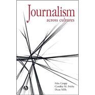 Journalism Across Cultures by Cropp, Fritz; Frisby, Cynthia M.; Mills, Dean, 9780813819990