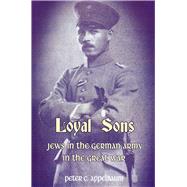 Loyal Sons Jews in the German Army in the Great War by Appelbaum, Peter C., 9780853039990