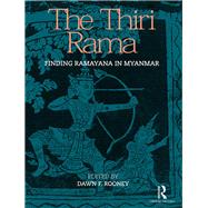 The Thiri Rama: Finding Ramayana in Myanmar by Rooney; Dawn F., 9781138229990