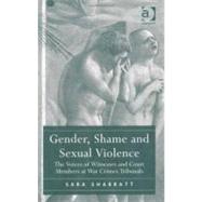 Gender, Shame and Sexual Violence: The Voices of Witnesses and Court Members at War Crimes Tribunals by Sharratt,Sara, 9781409419990