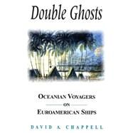 Double Ghosts: Oceanian Voyagers on Euroamerican Ships by David A. Chappell, 9781563249990