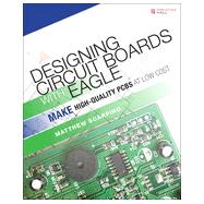 Designing Circuit Boards with EAGLE Make High-Quality PCBs at Low Cost by Scarpino, Matthew, 9780133819991