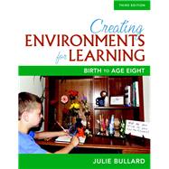 Creating Environments for Learning Birth to Age Eight, with Enhanced Pearson eText -- Access Card Package by Bullard, Julie, 9780134289991