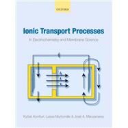 Ionic Transport Processes in Electrochemistry and Membrane Science by Kontturi, Kyosti; Murtomaki, Lasse; Manzanares, Jose A., 9780198719991