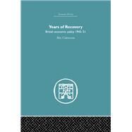 Years of Recovery: British Economic Policy 1945-51 by Cairncross,Alec, 9780415379991