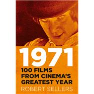 1971 100 Films from Cinema's Greatest Year by Sellers, Robert, 9780750999991