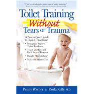 Toilet Training without Tears and Trauma by Penny Warner; Paula Kelly, 9781451679991