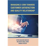 Managing E-crm Towards Customer Satisfaction and Quality Relationship by Hamid, Abu Bakar Abdul; Mousavi, Seyed Bahaedin; Partovi, Bamdad, 9781543749991