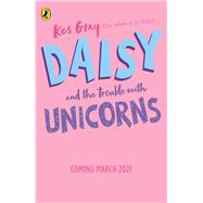Daisy and the Trouble With Unicorns by Gray, Kes; Parsons, Garry, 9781782959991
