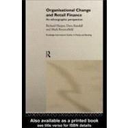 Organisational Change and Retail Finance: An Ethnographic Perspective by Harper, Richard; Randall, David; Rouncefield, Mark, 9780203029992