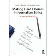 Making Hard Choices in Journalism Ethics: Cases and Practice by Boeyink; David E., 9780415989992