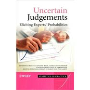 Uncertain Judgements Eliciting Experts' Probabilities by O'Hagan, Anthony; Buck, Caitlin E.; Daneshkhah, Alireza; Eiser, J. Richard; Garthwaite, Paul H.; Jenkinson, David J.; Oakley, Jeremy E.; Rakow, Tim, 9780470029992
