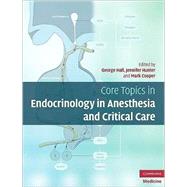 Core Topics in Endocrinology in Anaesthesia and Critical Care by Edited by George M. Hall , Jennifer M. Hunter , Mark S. Cooper, 9780521509992