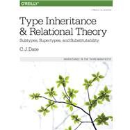 Type Inheritance and Relational Theory by Date, C. J., 9781491959992